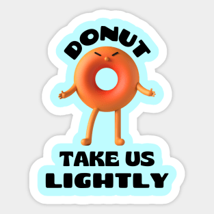 Donut take us lightly | Cute Donut Pun Sticker